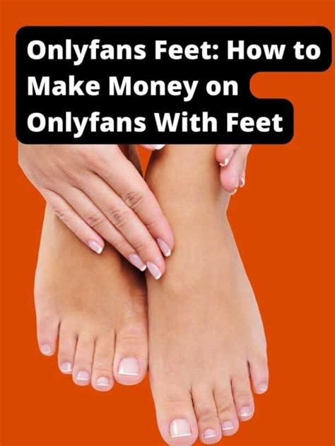 onlyfans feet salary|How to sell feet pictures on Onlyfans [Ultimate Guide]